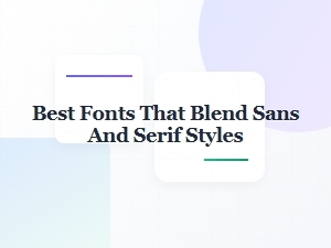 The Best Fonts Combining Serif and Sans Styles