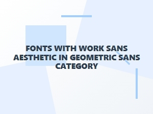 Work Sans: a Modern Geometric Sans Font