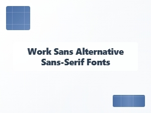 Discovering Sans-Serif Alternatives to Work Sans