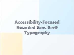 Accessibility and Readability in Friendly Rounded Sans